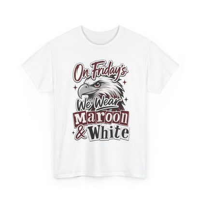 Friday Spirit Tee — "On Friday's We Wear Maroon & White" Eagle School Pride T-Shirt