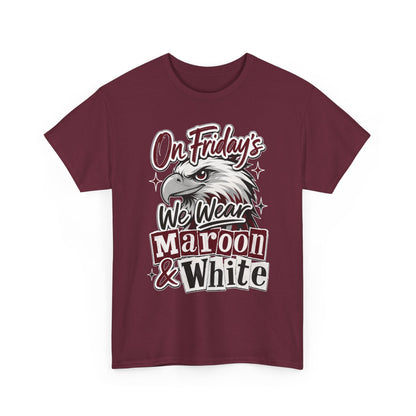 Friday Spirit Tee — "On Friday's We Wear Maroon & White" Eagle School Pride T-Shirt