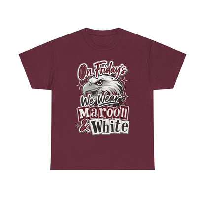 Friday Spirit Tee — "On Friday's We Wear Maroon & White" Eagle School Pride T-Shirt