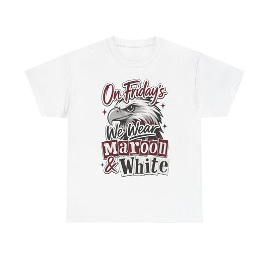 Friday Spirit Tee — "On Friday's We Wear Maroon & White" Eagle School Pride T-Shirt